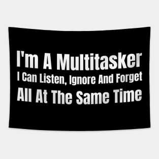 I'm A Multitasker I Can Listen Ignore And Forget All At The Same Time Tapestry