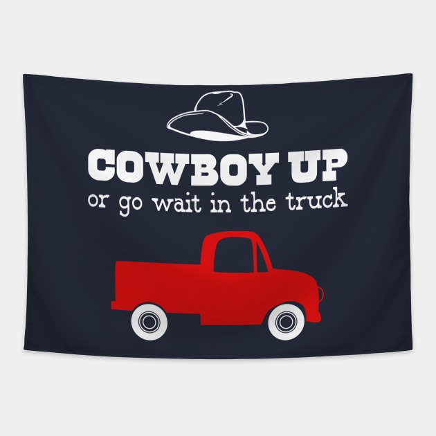 Cowboy Up or Go Wait in the Truck Tapestry by DANPUBLIC