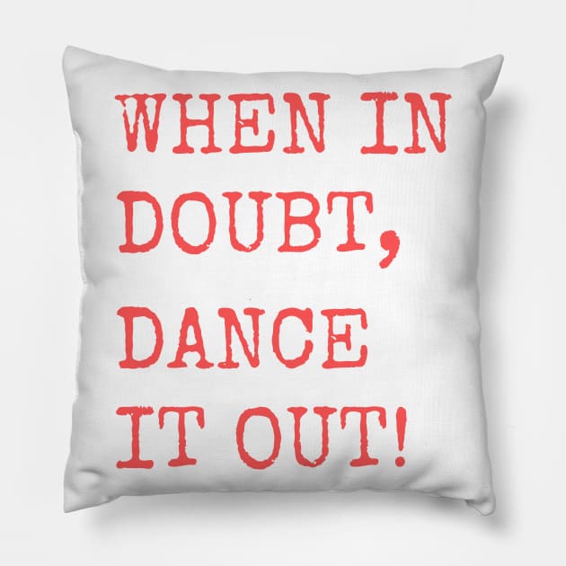When in doubt, Dance it out! Dance quote design for the dance lover. Great Gift for the Dancer in your life. Pillow by That Cheeky Tee