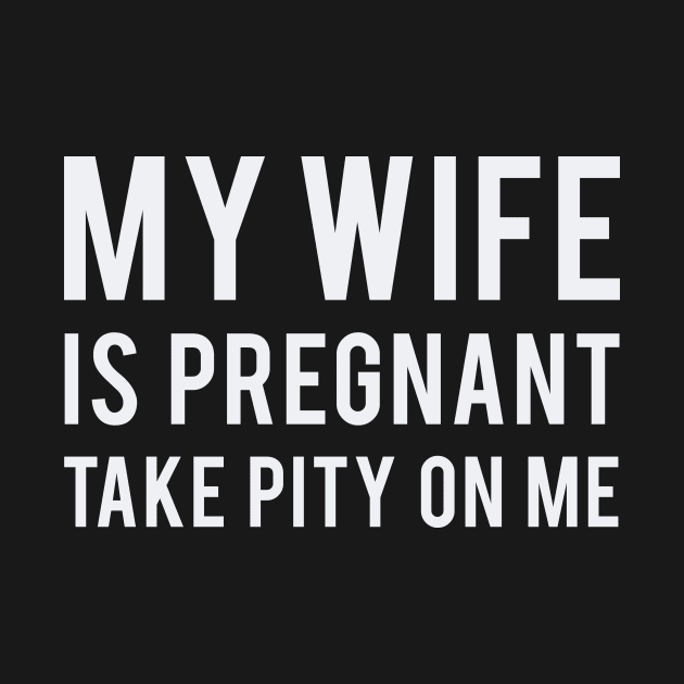 My Wife is Pregnant Take Pity On Me by GuiltlessGoods