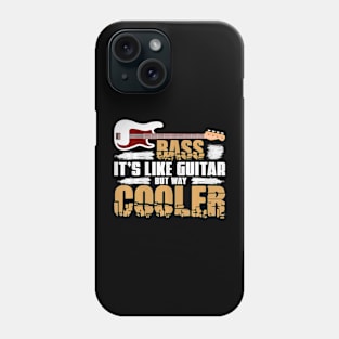 Bass Its Like Guitar But Way Cooler Bass Guitar Phone Case