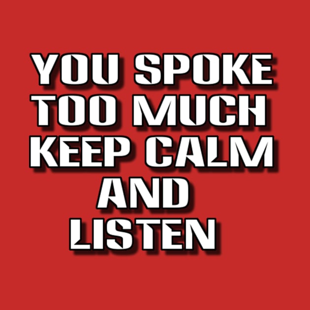 you spoke too much keep calm and listen by alby store