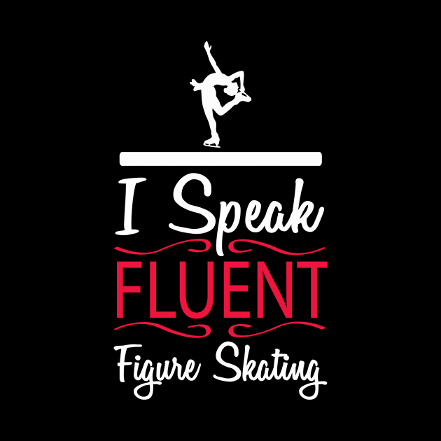 I Speak Fluent Figure Skating by ThyShirtProject - Affiliate