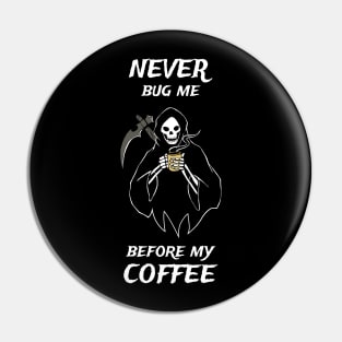 Never Bug Me Before My Coffee Coffee Fan Gift Pin