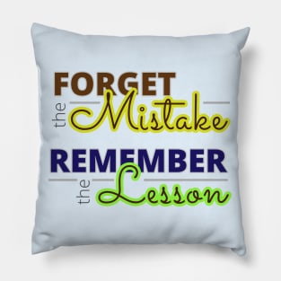 Forget the mistake, remember the lesson! Pillow