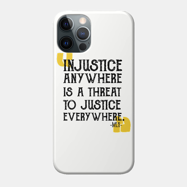 injustice anywhere is a threat to justice everywhere - Black Lives Matter - Phone Case