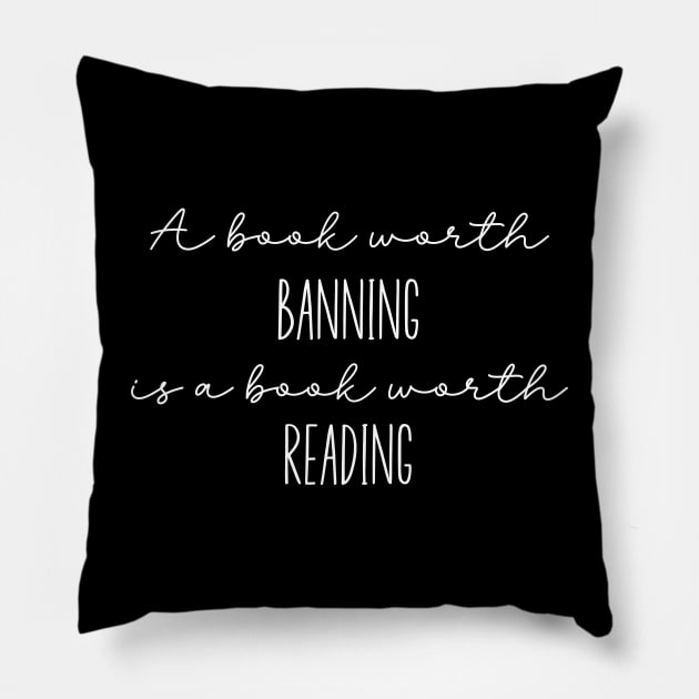 A Book Worth Banning Is A Book Worth Reading Pillow by Erica's Scrap Heaven