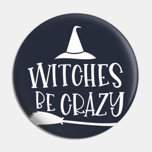 Witches Be Crazy Halloween Pin