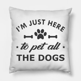 Dog - I'm just here to pet all dogs Pillow