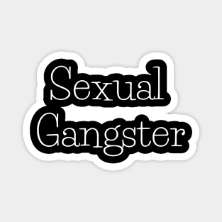 Sexual Gangster white font Magnet