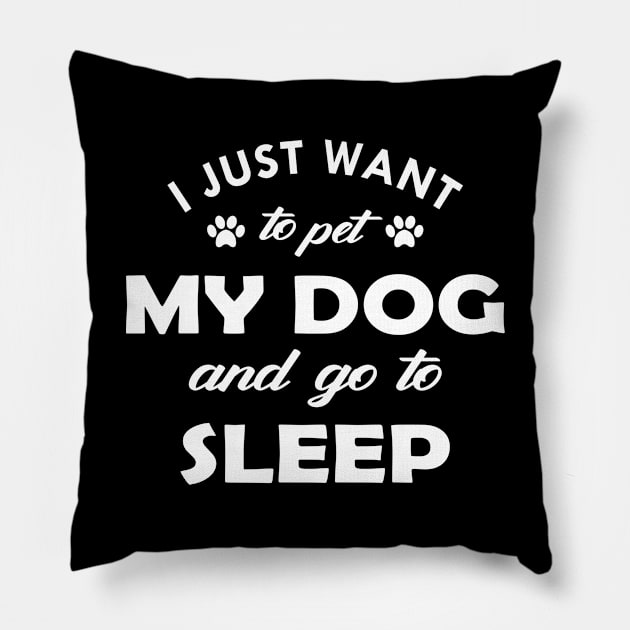 Dog - I just want to pet my dog and go to sleep Pillow by KC Happy Shop