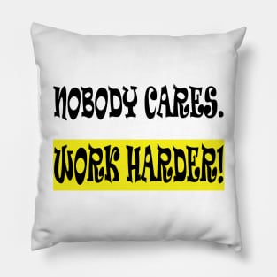 Nobody Cares Work Harder Pillow