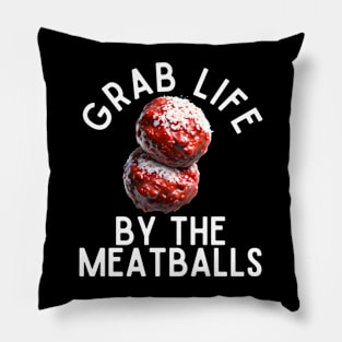 Grab Life By The Meatballs Pillow