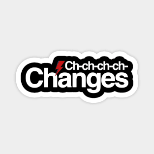 Ch ch changes Magnet