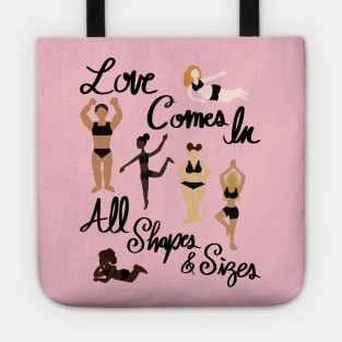 Love Comes In All Shapes & Sizes - Women Body Positivity - Love Your Body Tote