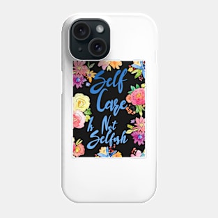 Self Care is Not Selfish Phone Case