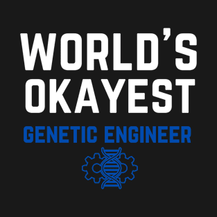 World's Okayest Genetic Engineer T-Shirt