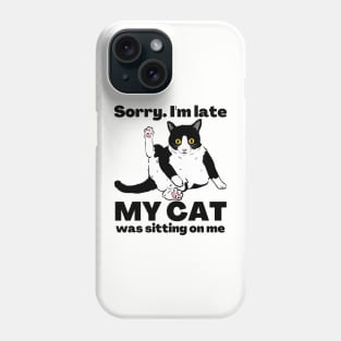 Sorry I'm Late My Cat Was Sitting On Me - Cat Lovers Phone Case