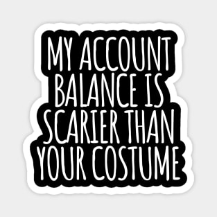 My Account Balance is Scarier Than You Costume White Magnet