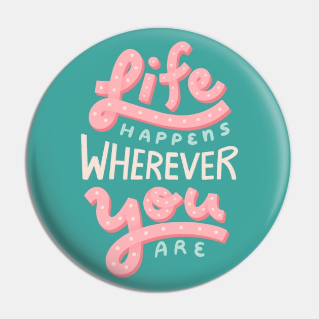 Life Happens Wherever You Are Pin by leanzadoodles