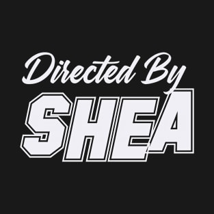 Directed By SHEA, SHEA NAME T-Shirt