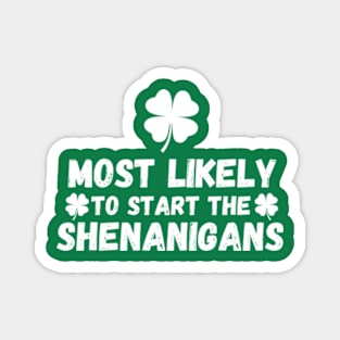 Most Likely To Start The Shenanigans St Patrick's Day Magnet