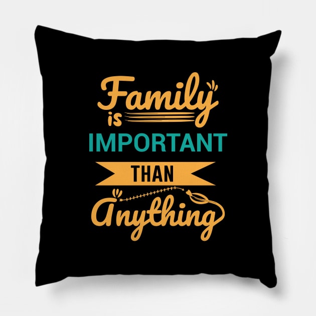 Family is important than anything - Family Quotes Pillow by DemandTee