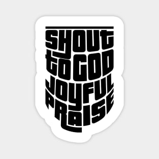 'Shout To God With Joyful Praise' Love For Religion Shirt Magnet