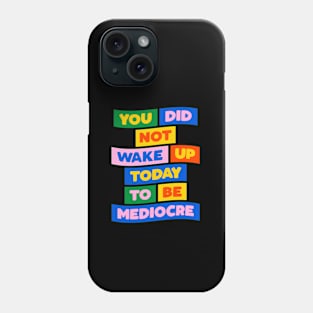 You Did Not Wake Up Today to Be Mediocre in green yellow pink blue Phone Case