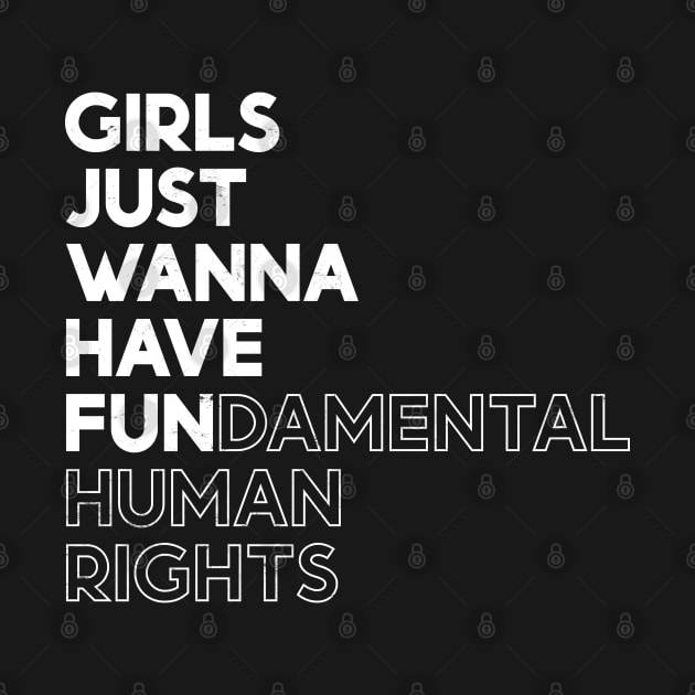 Girls Just Wanna Have Fun (Fundamental) Human Rights - White Distressed by yoveon