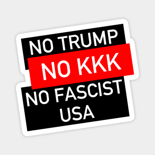 No Trump, No KKK, No Fascist USA - Anti Trump, Anti Racist, Anti Fascist Magnet