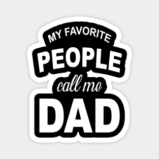 My Favorite People Call Me Dad T Shirt Funny Fathers Day Tee for Guys Magnet