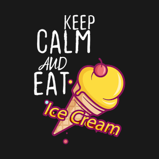 Keep Calm And Eat Ice Cream T-Shirt