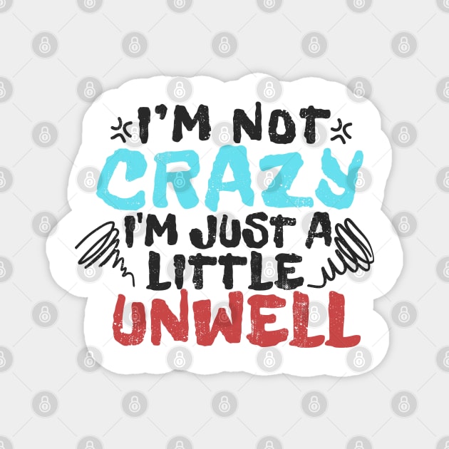 im not crazy im just a little unwell - type grunge Magnet by Can Photo