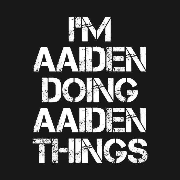 Aaiden Name - Aaiden Doing Aaiden Things by Tuccioreed.Fashion