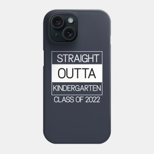 Straight Outta Kindergarten Class of 2022 Phone Case