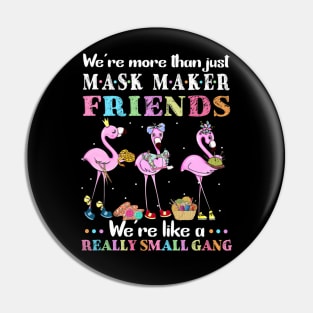 We're More Than Just Mask Maker Friends We're Like A Really Small Gang Pin