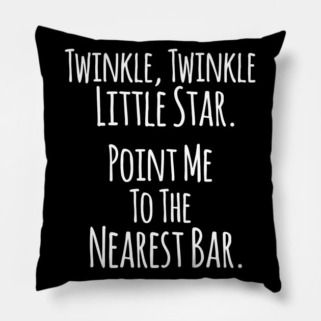 Twinkle Twinkle Little Star, Point me to the Nearest Bar - Funny Humor Quotes Pillow by Artistic muss