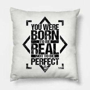 You Were Born To Be Real Not To Be Perfect Pillow