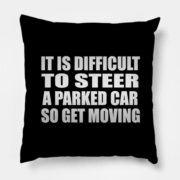 It is difficult to steer a parked car, so get moving Pillow by Geometric Designs