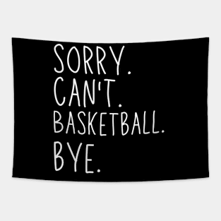 Sorry Can't Basketball Bye Basketball Life Funny Basketball Gift Basketball Tapestry