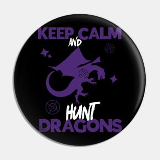 Keep Calm And Hunt Dragons Pin