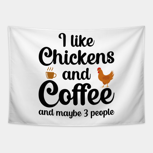 I Like Coffee And Chickens And Maybe 3 People Tapestry by DragonTees