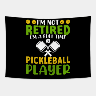 I'm Not Retired I'm A Full Time Pickleball Player Tapestry