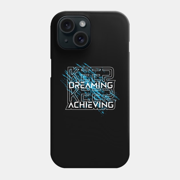 Keep Dreaming Keep Achieving Phone Case by T-Shirt Attires