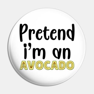 Pretend I'm An Avocado Pin