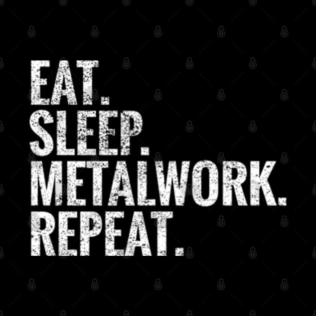 Eat Sleep Metalwork Repeat by TeeLogic