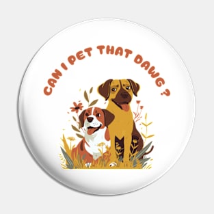 can i pet that dawgs Pin