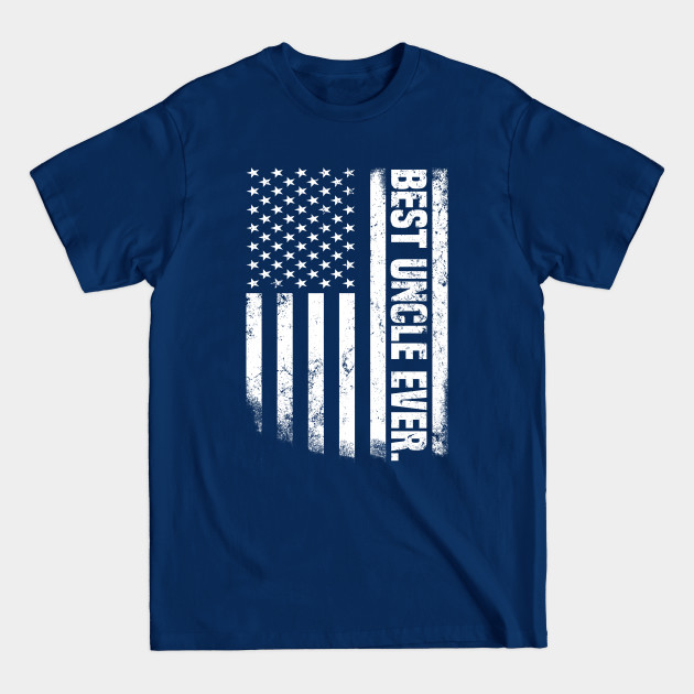 Discover Best Uncle Ever US American Flag - Best Uncle Gift - Best Uncle Ever - T-Shirt