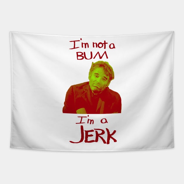 I'm Not a Bum I'm a Jerk Tapestry by bradytheguy